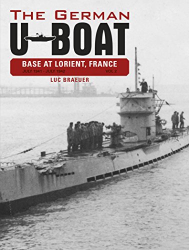 The German U-Boat Base at Lorient, France, Vol. II: July 1941-July 1942, by Luc Braeuer