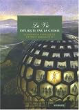 La vie expliqu�e par la chimie : Comment la biologie est devenue mol�culaire