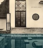 International architecture in interwar Japan : constructing kokusai kenchiku