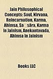 Jain Philosophical Concepts: Soul, Nirvana, Reincarnation, Karma, Ahimsa, Sa S Ra, Karma in Jainism, Anekantavada, Ahimsa in Jainism-
