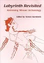 Labyrinth Revisited: Rethinking Minoan Archaeology