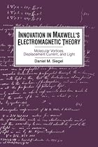 Innovation in Maxwell's Electromagnetic Theory: Molecular Vortices, Displacement Current, and Light