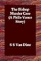 The Bishop Murder Case   (A Philo Vance Story)