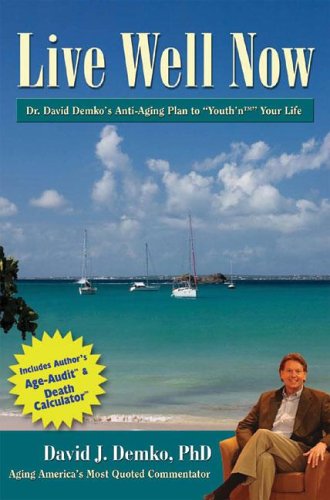 Live Well Now: Dr. David Demko's Anti-Aging Plan to "Youth'n" Your Life