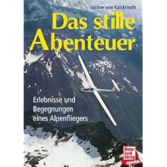 Das stille Abenteuer. Erlebnisse und Begegnungen eines Alpenfliegers