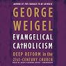 Evangelical Catholicism: Deep Reform in the 21st-Century Church