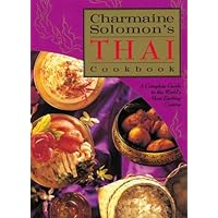 Charmaine Solomon's Thai Cookbook: A Complete Guide to the World's Most Exciting Cuisine