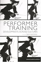 Performer Training: Developments Across Cultures (Contemporary Theatrestudies)