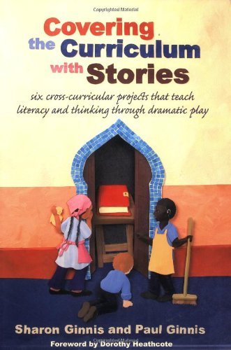 Covering the Curriculum with Stories: Six cross-curricular projects that teach literacy and thinking through dramatic play