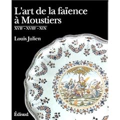 L'art de la fa�ence � Moustiers : XVIIe, XVIIIe et XIXe