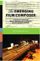 The Emerging Film Composer: An Introduction to the People, Problems, and Psychology of the Film Music Business