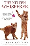 The Kitten Whisperer: The Secret of How to Talk to Your Kitten