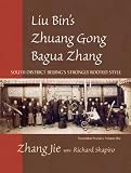 Liu Bins Zhuang Gong Bagua Zhang, Volume One: South District Beijings Strongly Rooted Style