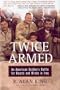 Twice Armed: An American Soldier's Battle for Hearts and Minds in Iraq