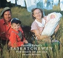 Everett Baker's Saskatchewan: Portraits of an Era