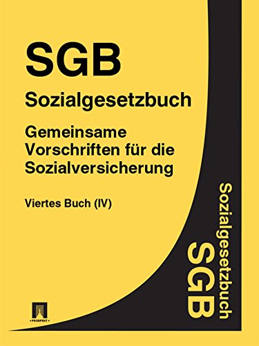 SGB - Sozialgesetzbuch Viertes Buch (IV) - Gemeinsame Vorschriften für die Sozialversicherung (German Edition)