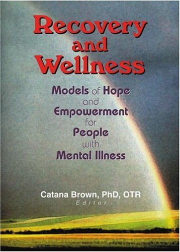 Recovery and Wellness: Models of Hope and Empowerment for People With Mental Illness