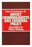 Soviet criminologists and criminal policy : specialists in policy making
