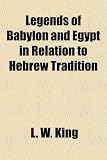 Legends of Babylon and Egypt in Relation to Hebrew Tradition