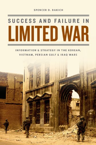 Success and Failure in Limited War: Information and Strategy in the Korean, Vietnam, Persian Gulf, and Iraq Wars