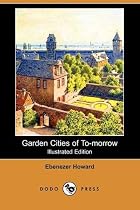 Garden Cities of To-morrow (Illustrated Edition) (Dodo Press)