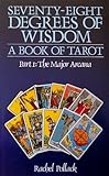 Seventy eight degrees of wisdom : a book of Tarot