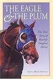 The Eagle & The Plum: The True Story of Racing's Toughest Horses