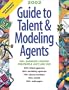 Guide to Talent & Modeling Agents: The Best Source for Reaching 1000+ Agencies Looking for People Like You!