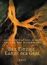Der Einzige. Lanze des Gral. Trilogie der Wiederkunft.