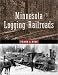Minnesota Logging Railroads (The Fesler-Lampert Minnesota Heritage Book Series)