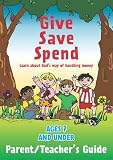 Give, save, spend : learn about God's way of handling money for ages 7 and under. Teacher and parent guide
