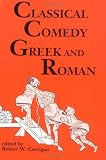 Classical Comedy: Greek and Roman