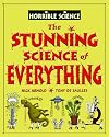 The Stunning Science of Everything (Horrible Science)
