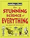 The Stunning Science of Everything (Horrible Science)