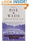 What Roe v. Wade Should Have Said: The Nation's Top Legal Experts Rewrite America's Most Controversial Decision
