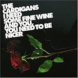 I Need Some Fine Wine & You. - The Cardigans