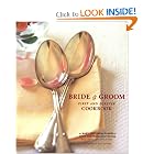 The Bride and Groom First and Forever Cookbook by Mary Corpening Barber, Sara Corpening Whiteford, Rebecca Chastenet de Gery, and Susie Cushner (photographer)