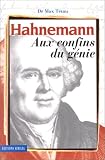 Livres Hom�opathie - Hahnemann aux confins du g�nie. Le fondateur de l'hom�opathie, sa vie, son oeuvre... (contient un cahier hors-texte)