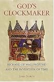 God s Clockmaker: Richard of Wallingford and the Invention of Time