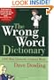 The Wrong Word Dictionary: 2,000 Most Commonly Confused Words
