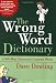 The Wrong Word Dictionary: 2,000 Most Commonly Confused Words