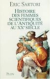 Histoire des femmes scientifiques de l'Antiquit� au XXIe si�cle : Les filles d'Hypatie