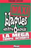 Maxi blagues entre amis : La m�ga compil' interdite