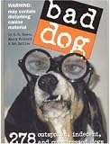 Bad Dog: 278 Outspoken, Indecent, and Overdressed Dogs