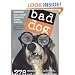 Bad Dog: 278 Outspoken, Indecent, and Overdressed Dogs