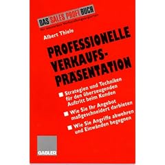 Professionelle Verkaufspr�sentation: Strategien und Techniken f�r den �berzeugenden Auftritt beim Kunden