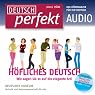 H&ouml;rbuch Deutsch perfekt Audio - Höfliches Deutsch. 3/2013
