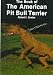 The Book of the American Pit Bull Terrier by Richard F. Stratton