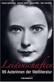 Leidenschaften: 99 Autorinnen der Weltliteratur by Verena Auffermann