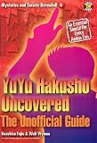 YuYu Hakusho Uncovered: The Unofficial Guide (Mysteries and Secrets Revealed!)
